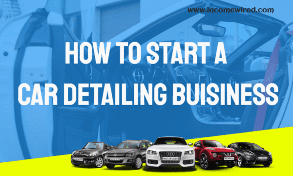 How to Start a Car Detailing Business - Income Wired