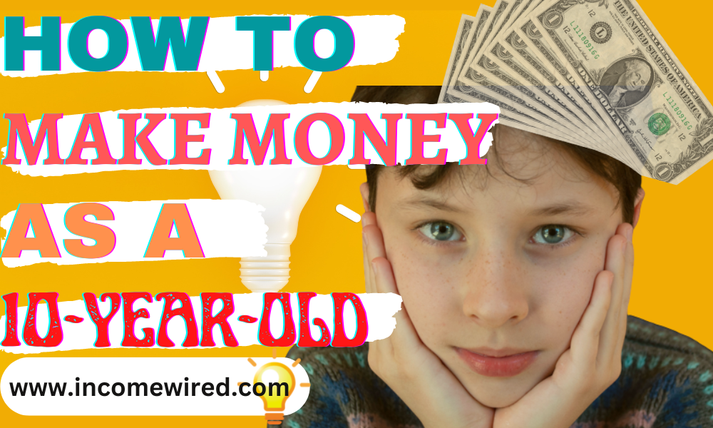 how-to-make-money-as-a-10-year-old-income-wired