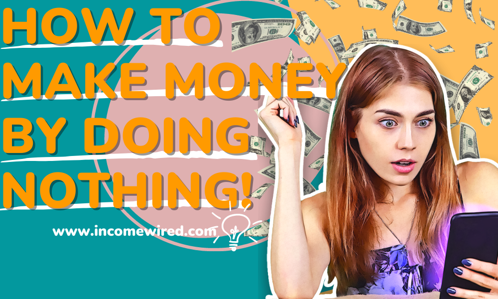 make money by doing nothing
