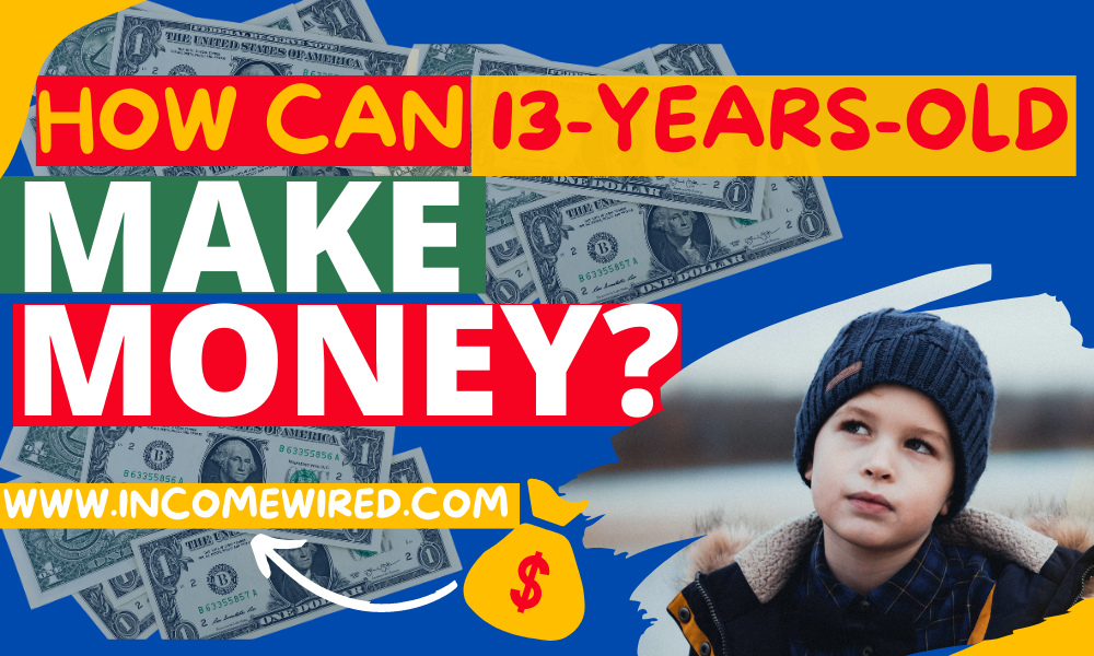 ways for 13 years old to make money