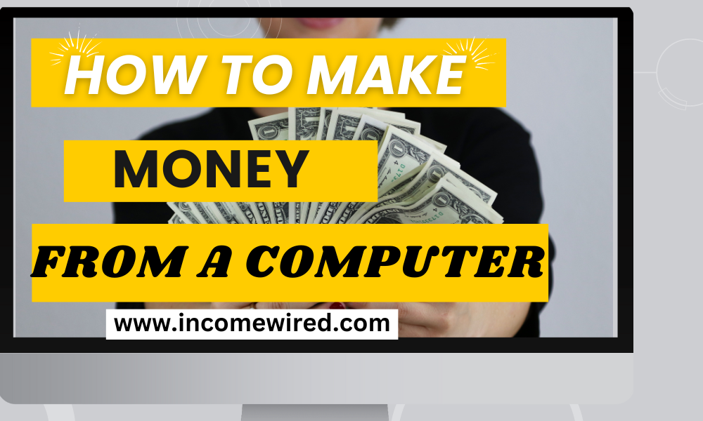 How To Make Money From A Computer? Wired