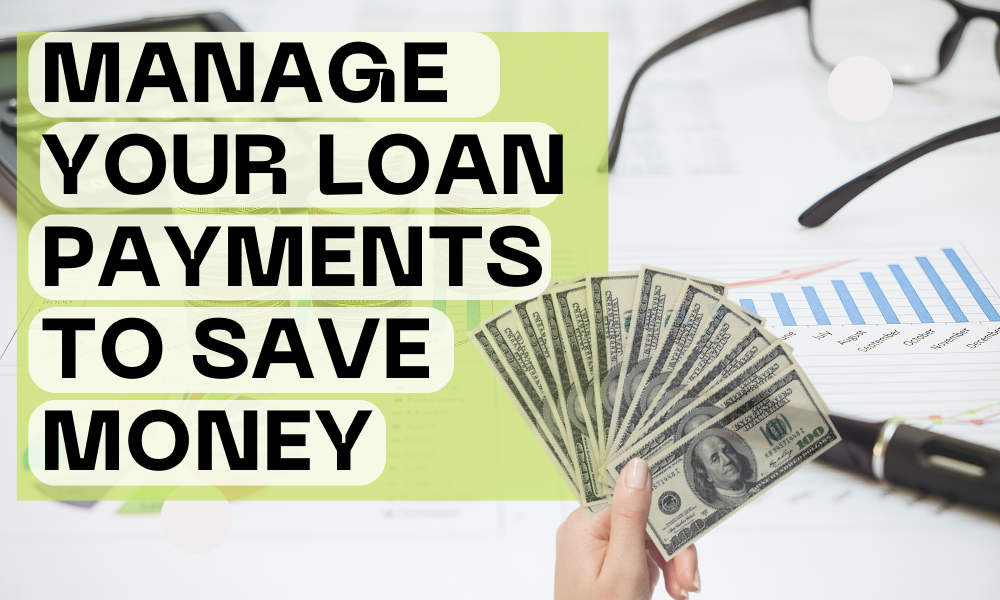 Manage your loan payments to save money