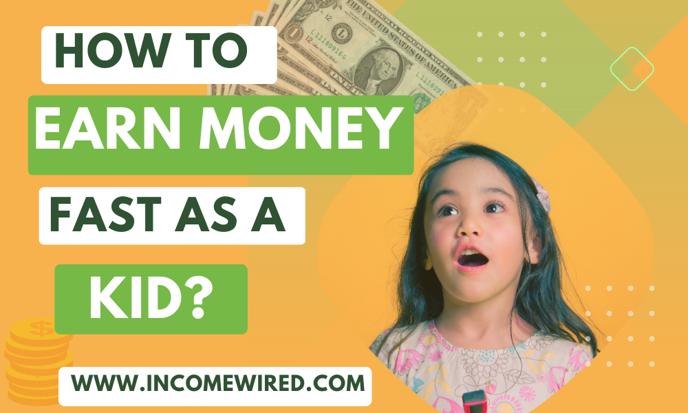 ways to earn money fast as a kid