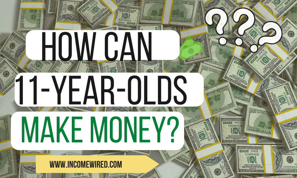 how-can-11-year-olds-make-money-income-wired