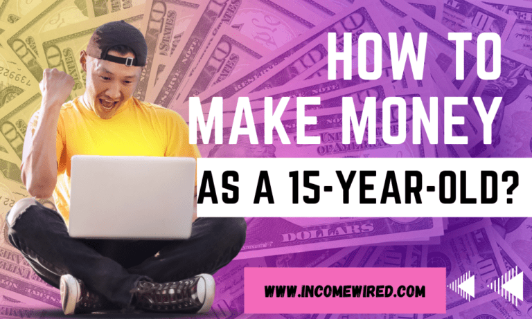 How To Make Money As A 15 year old Income Wired