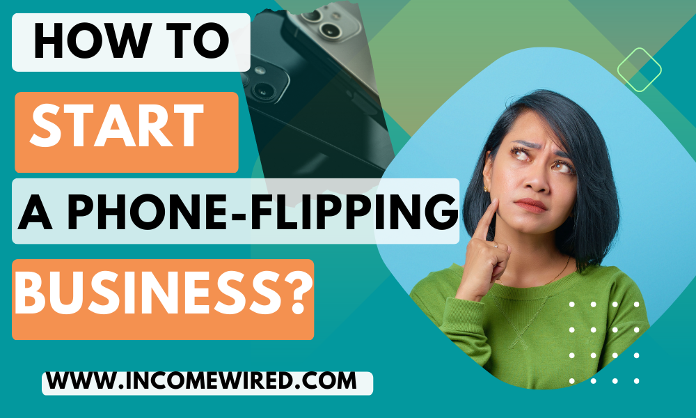 ways to start a phone flipping business