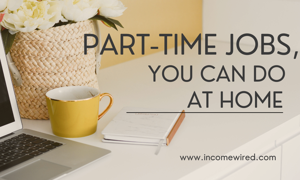 what part-time jobs are available to do at home