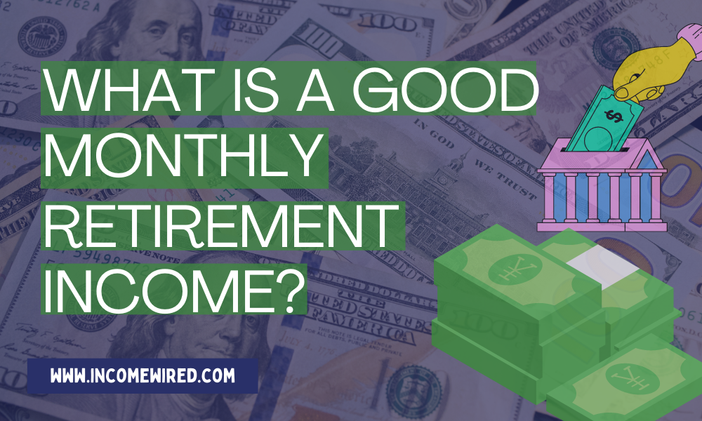 how to determine good monthly retirement income?